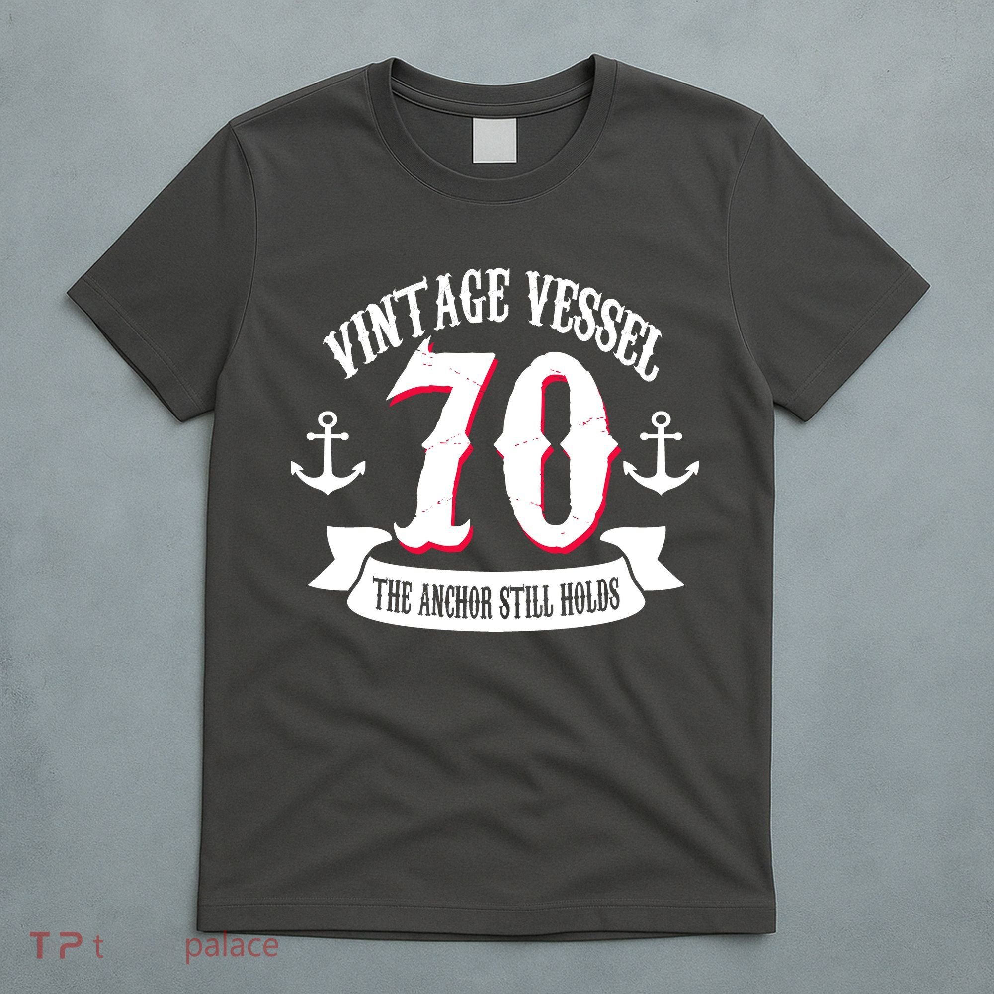 Vintage Vessel 70th Birthday The Anchor Still Holds T-Shirt