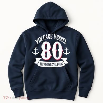 Vintage Vessel 80th Birthday The Anchor Still Holds Hoodie