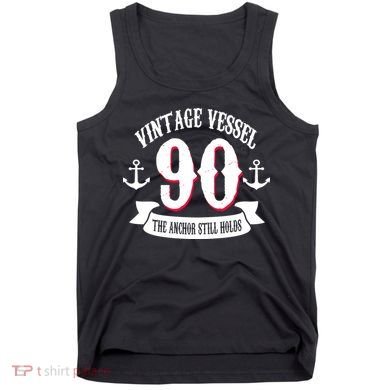 Vintage Vessel 90th Birthday The Anchor Still Holds Tank Top