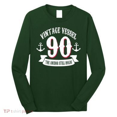 Vintage Vessel 90th Birthday The Anchor Still Holds Long Sleeve Shirt