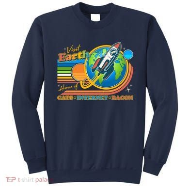 Visit Earth Home Of Cats Internet Bacon Sweatshirt