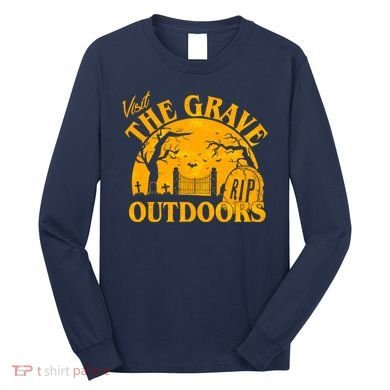 Visit The Grave Outdoors Funny Halloween Long Sleeve Shirt
