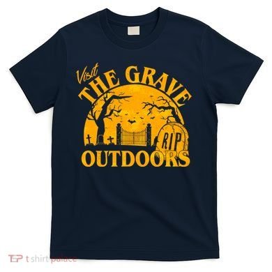 Visit The Grave Outdoors Funny Halloween T-Shirt