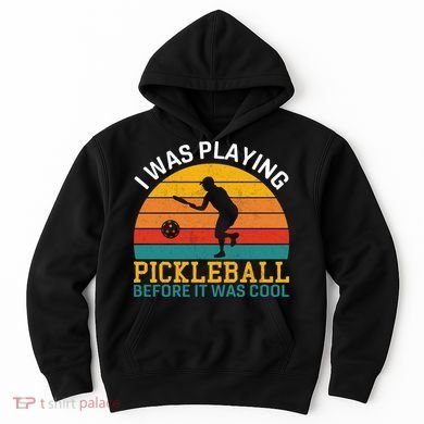 Vintage I Was Playing Pickleball Before It Was Cool Hoodie