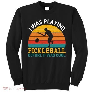 Vintage I Was Playing Pickleball Before It Was Cool Sweatshirt