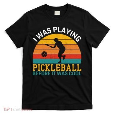 Vintage I Was Playing Pickleball Before It Was Cool T-Shirt