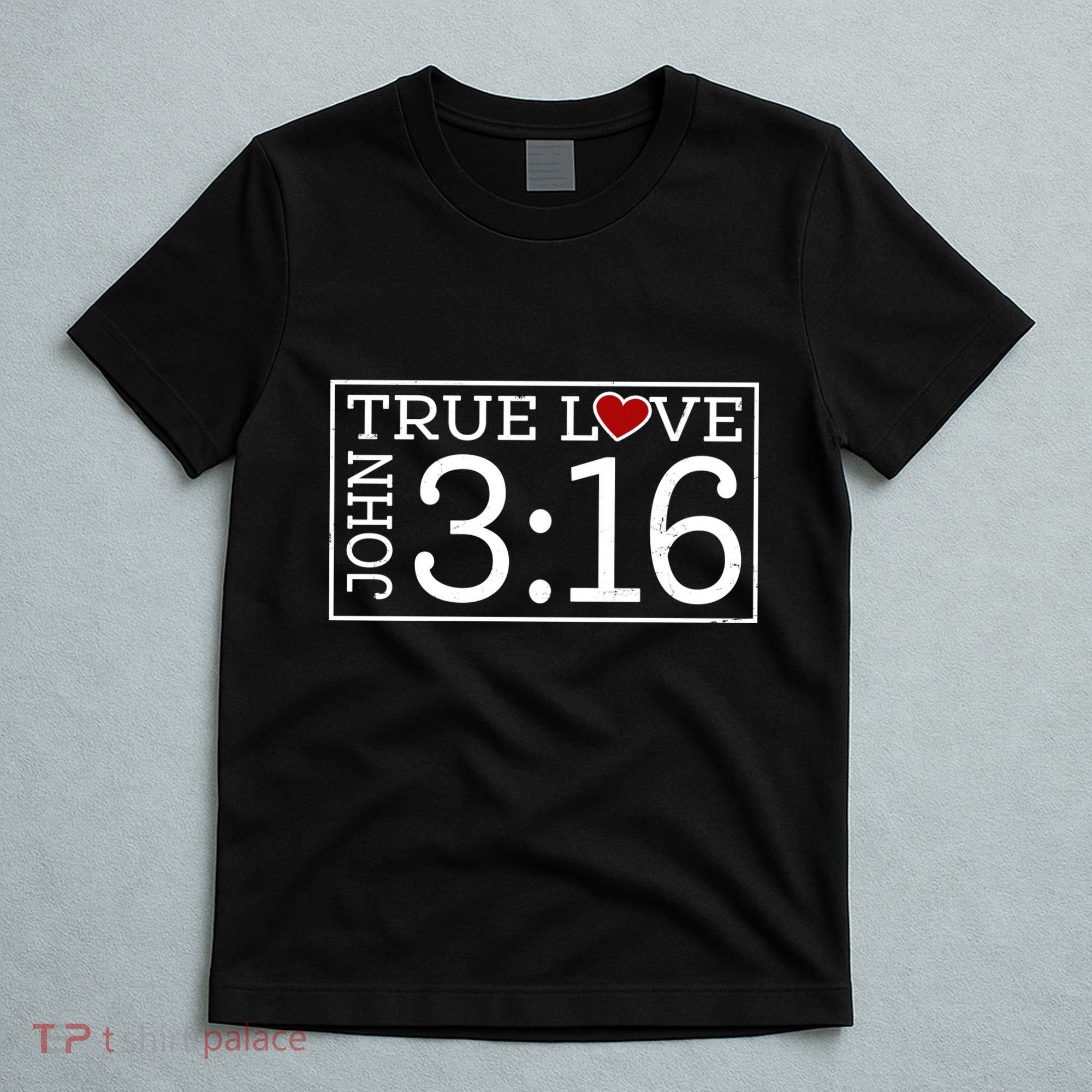 Valentines John 316 True Love Jesus Christian Faith T-Shirt