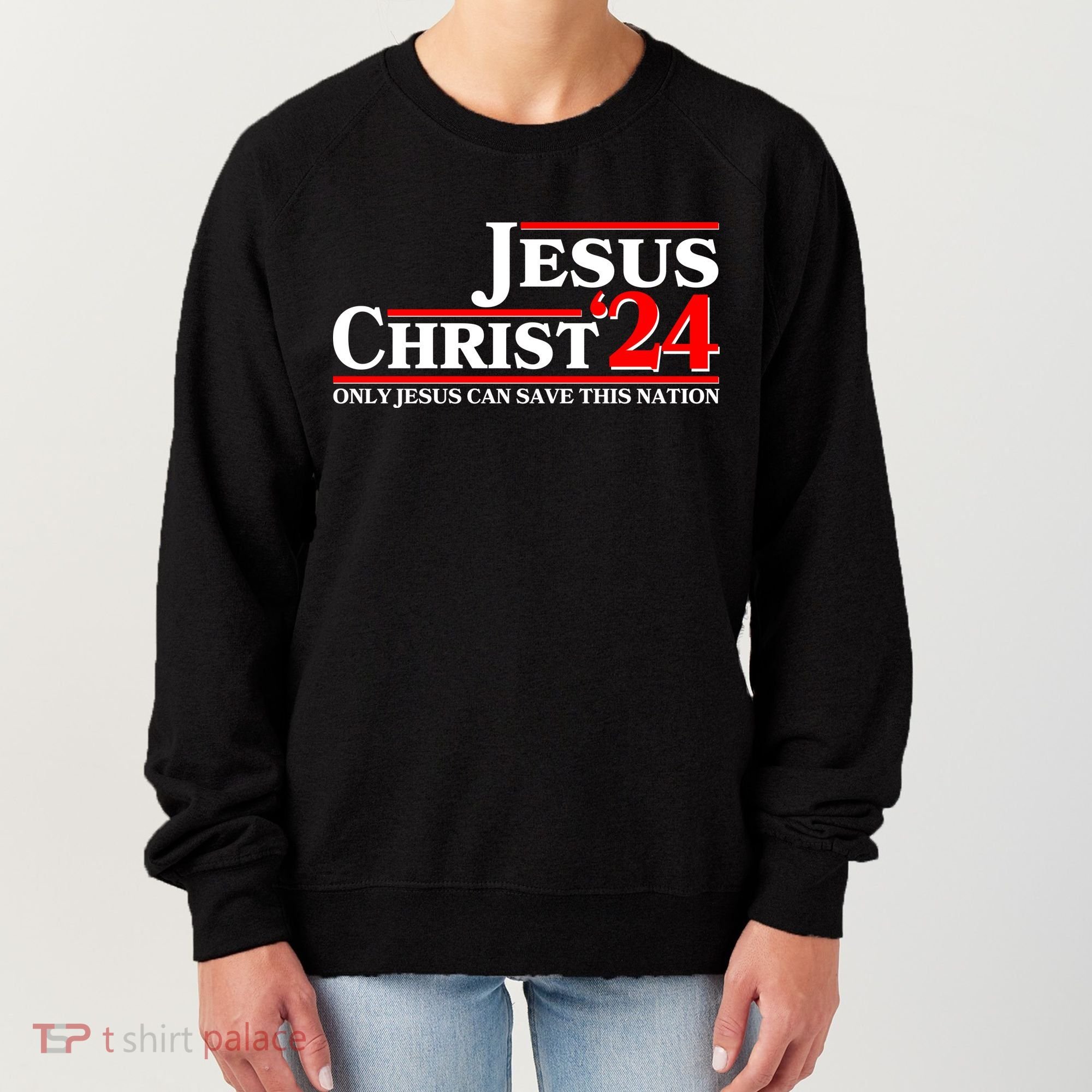 Vote Jesus Christ 2024 Only Jesus Can Save This Nation Women's Sweatshirt