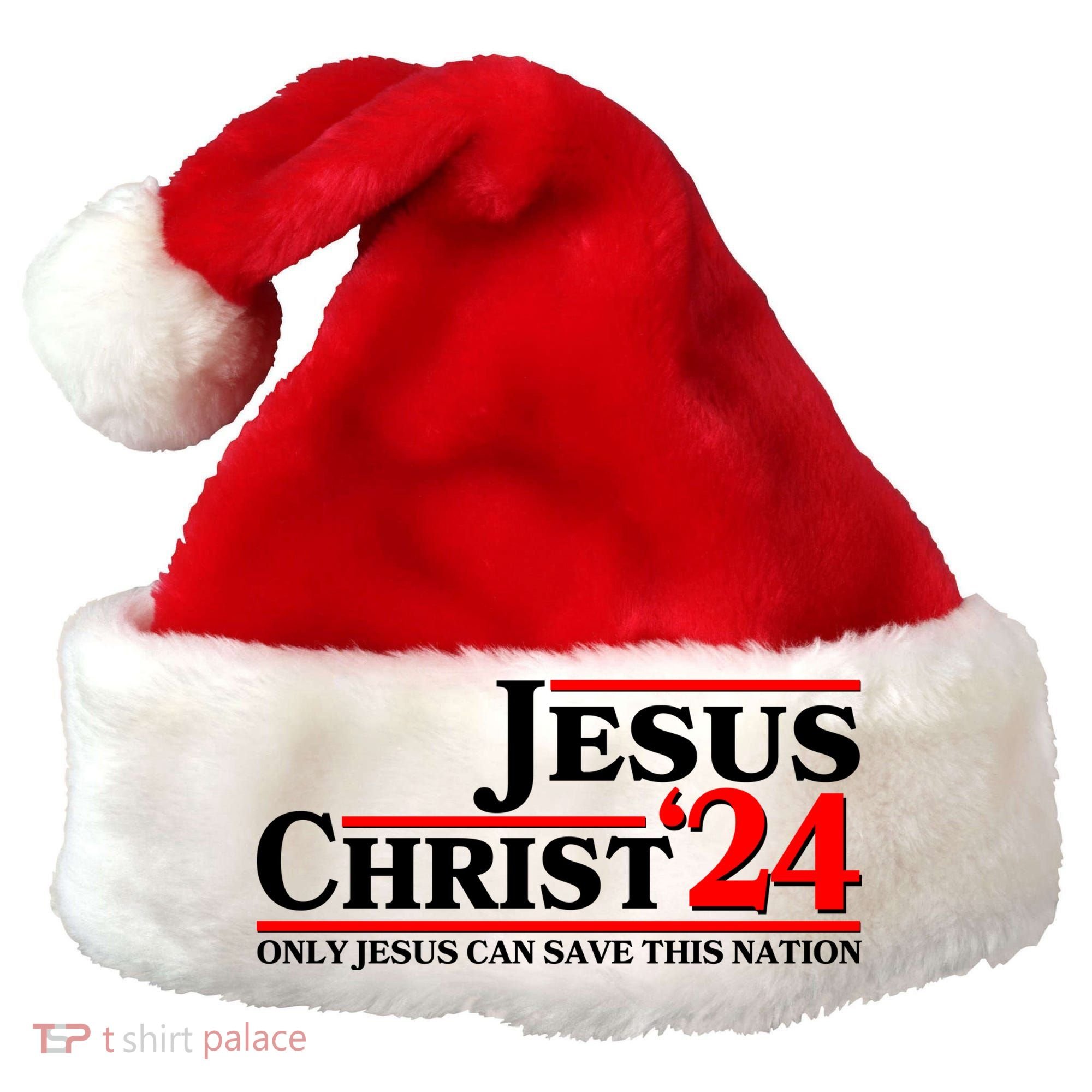 Vote Jesus Christ 2024 Only Jesus Can Save This Nation Santa Hat
