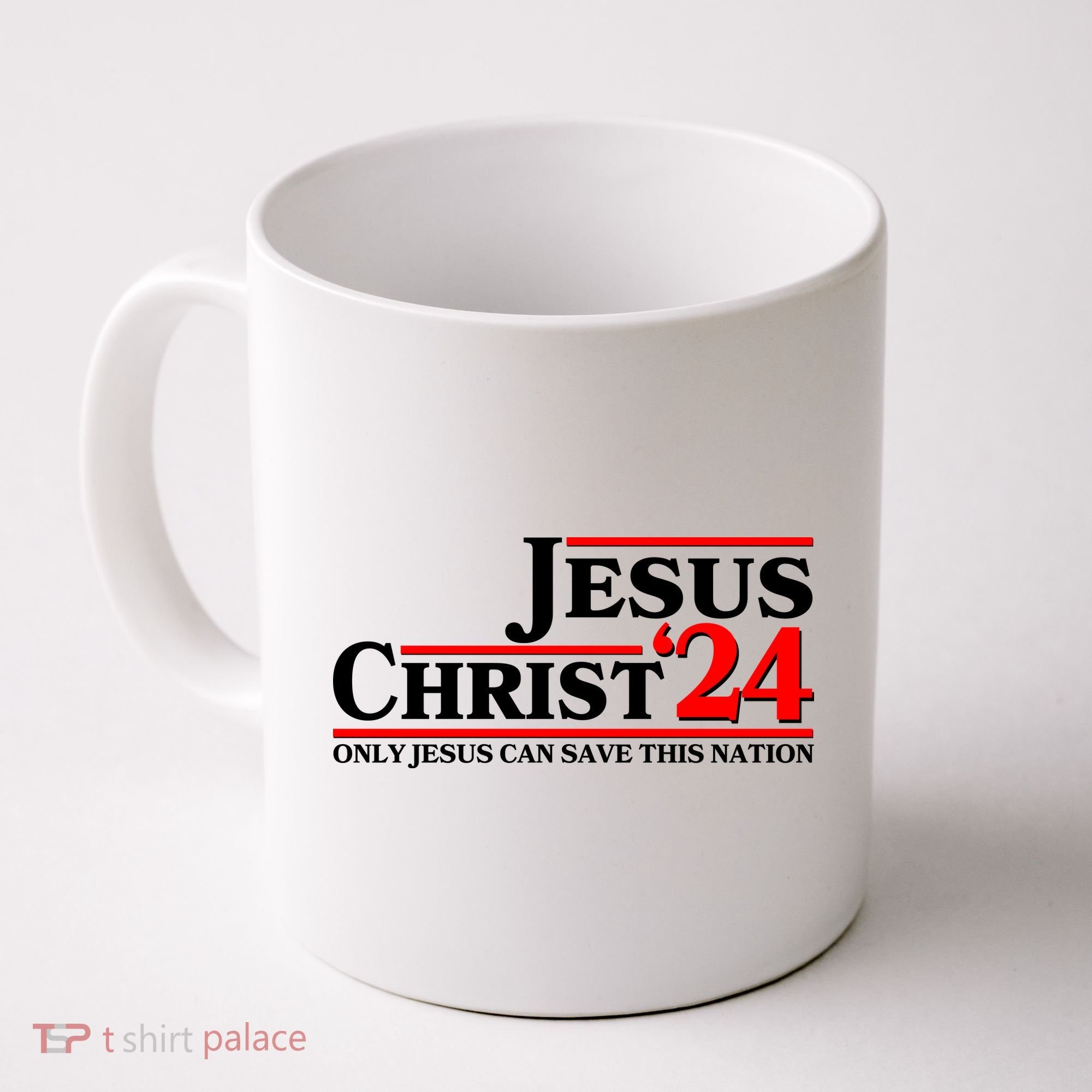 Vote Jesus Christ 2024 Only Jesus Can Save This Nation Coffee Mug