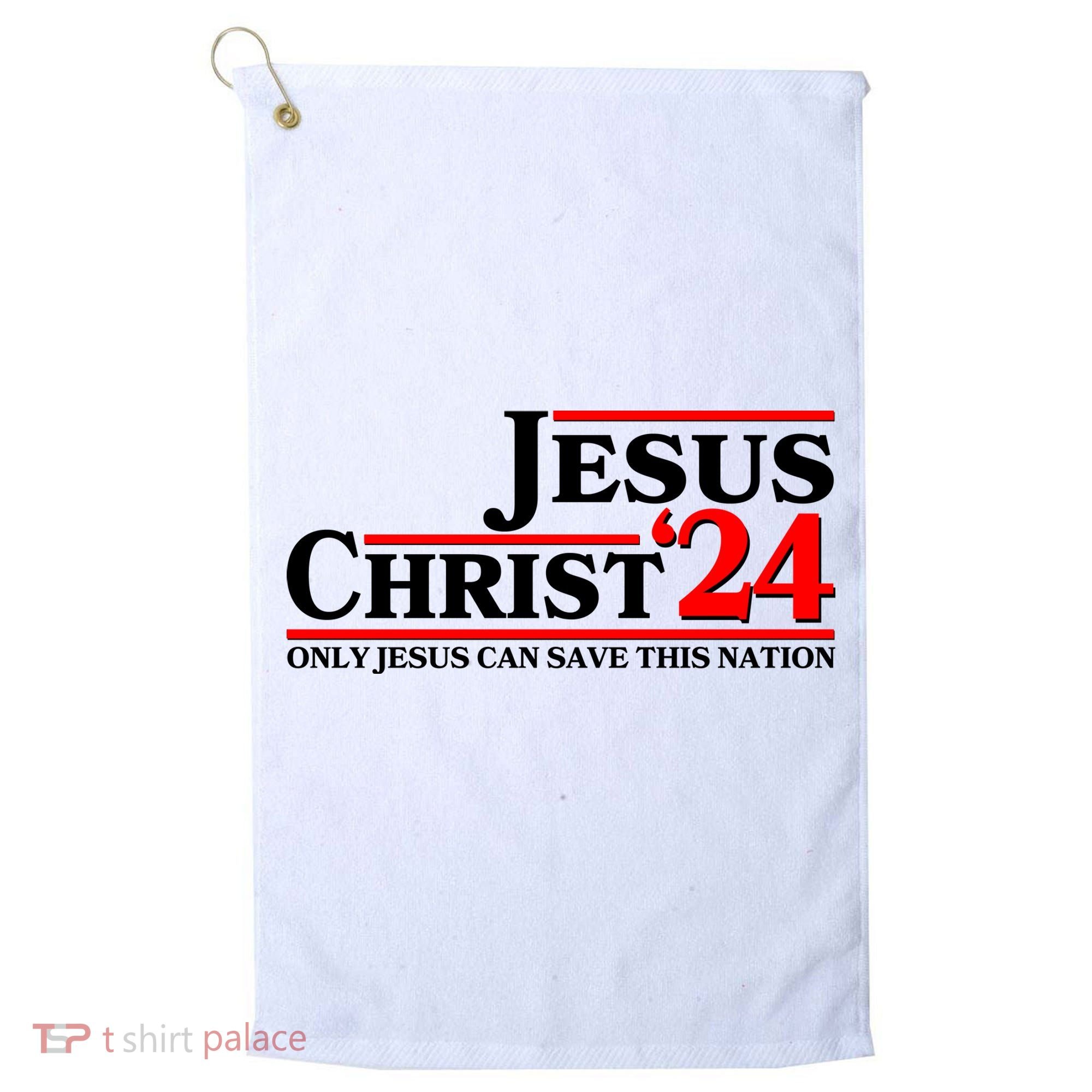 Vote Jesus Christ 2024 Only Jesus Can Save This Nation Golf Towel