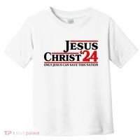 Vote Jesus Christ 2024 Only Jesus Can Save This Nation Toddler T-Shirt thumb 0