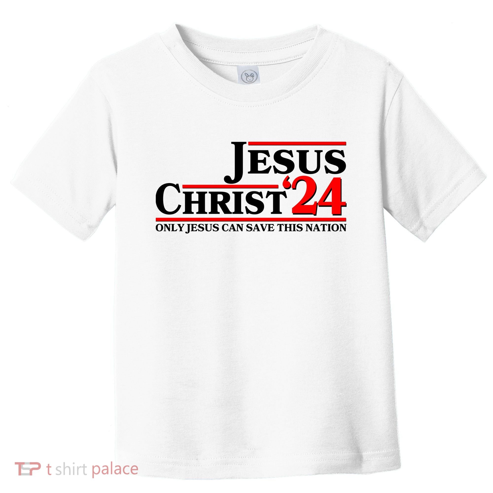Vote Jesus Christ 2024 Only Jesus Can Save This Nation Toddler T-Shirt