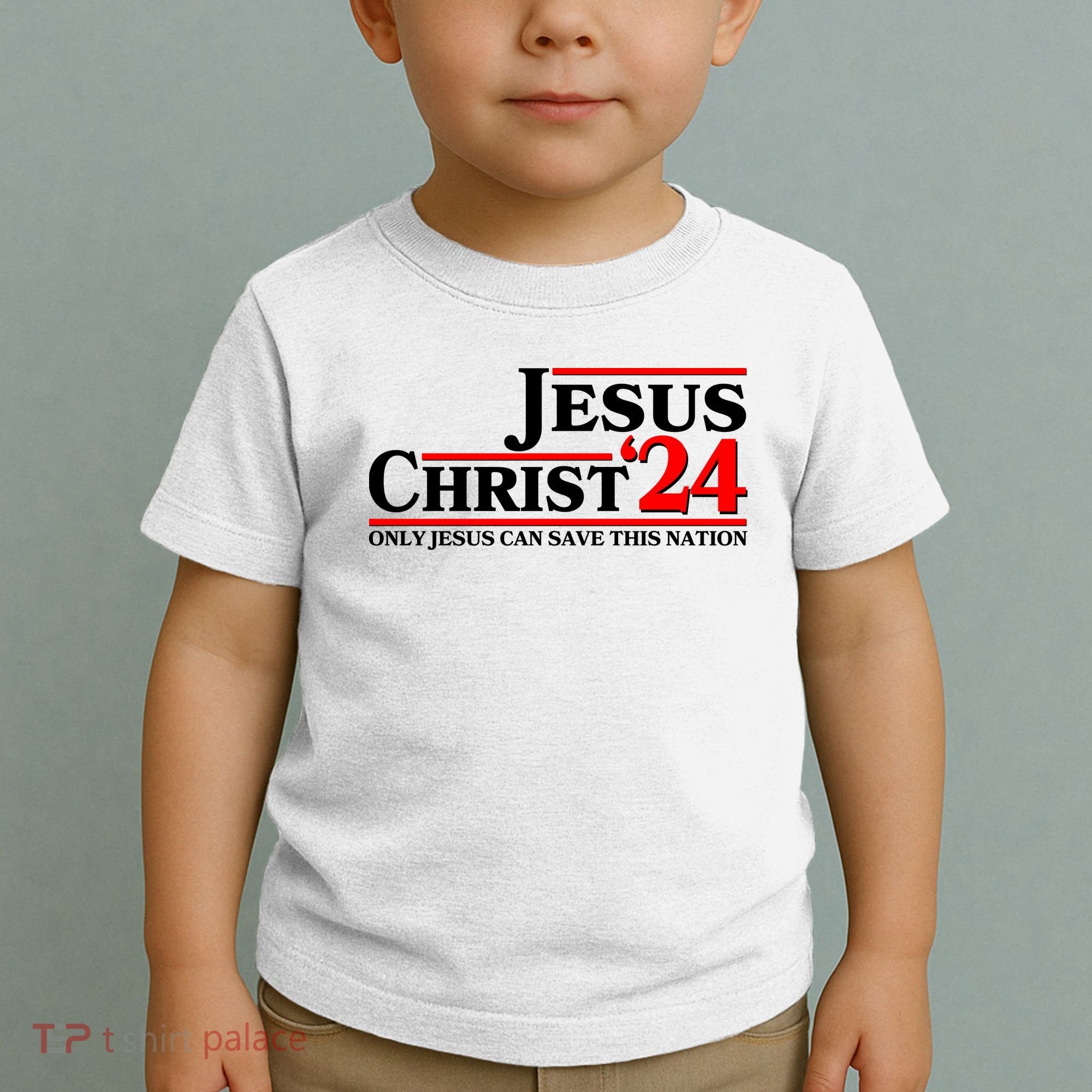 Vote Jesus Christ 2024 Only Jesus Can Save This Nation Toddler T-Shirt