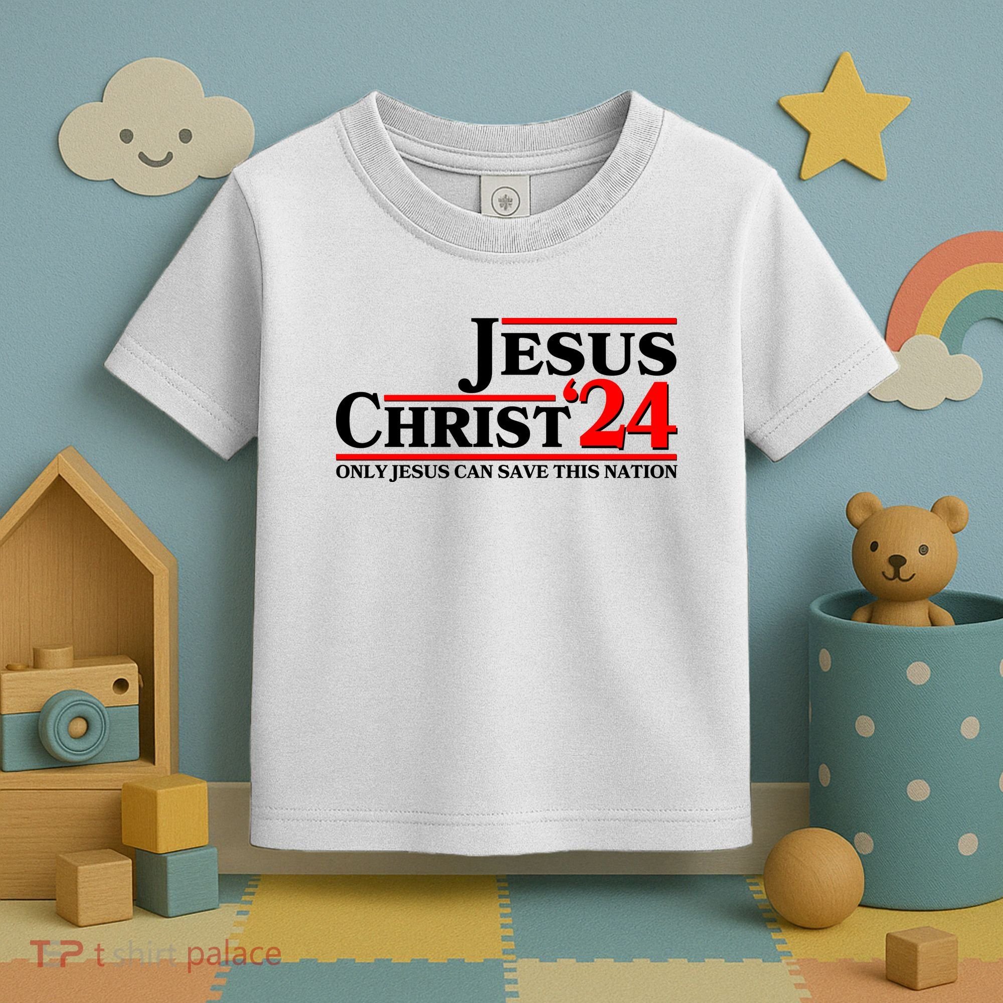 Vote Jesus Christ 2024 Only Jesus Can Save This Nation Toddler T-Shirt
