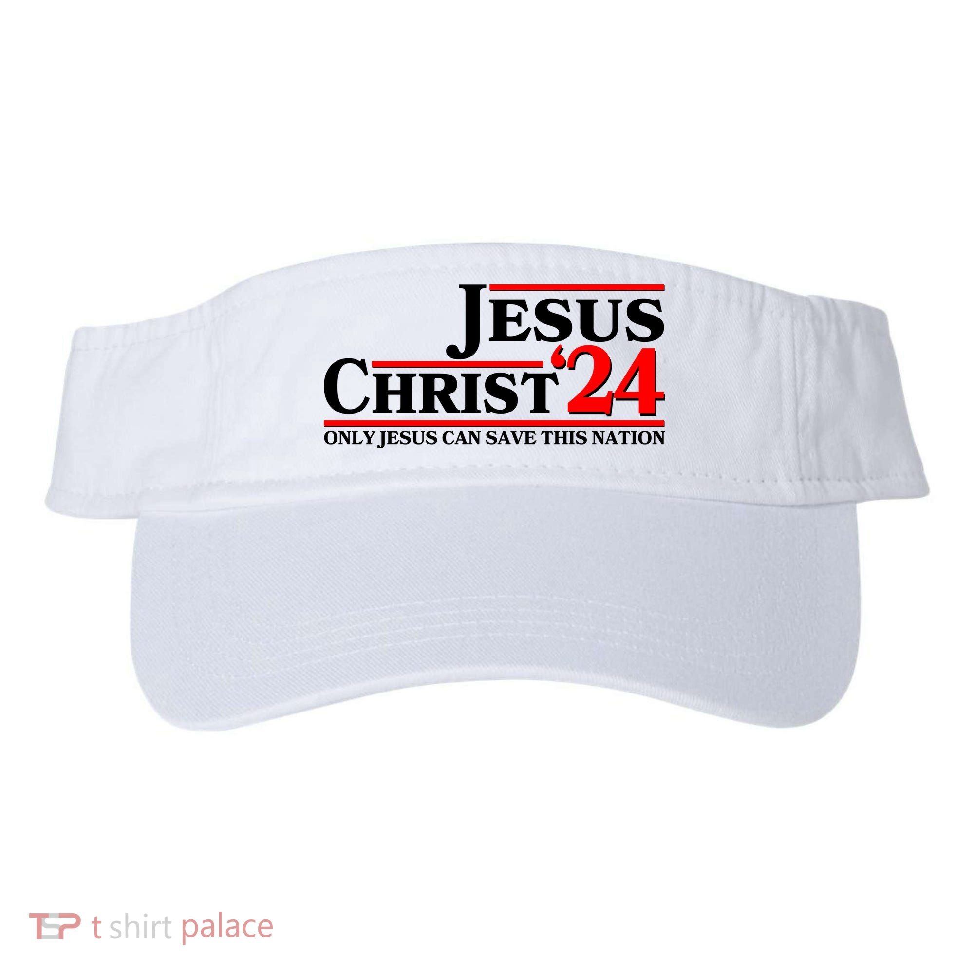 Vote Jesus Christ 2024 Only Jesus Can Save This Nation Visor