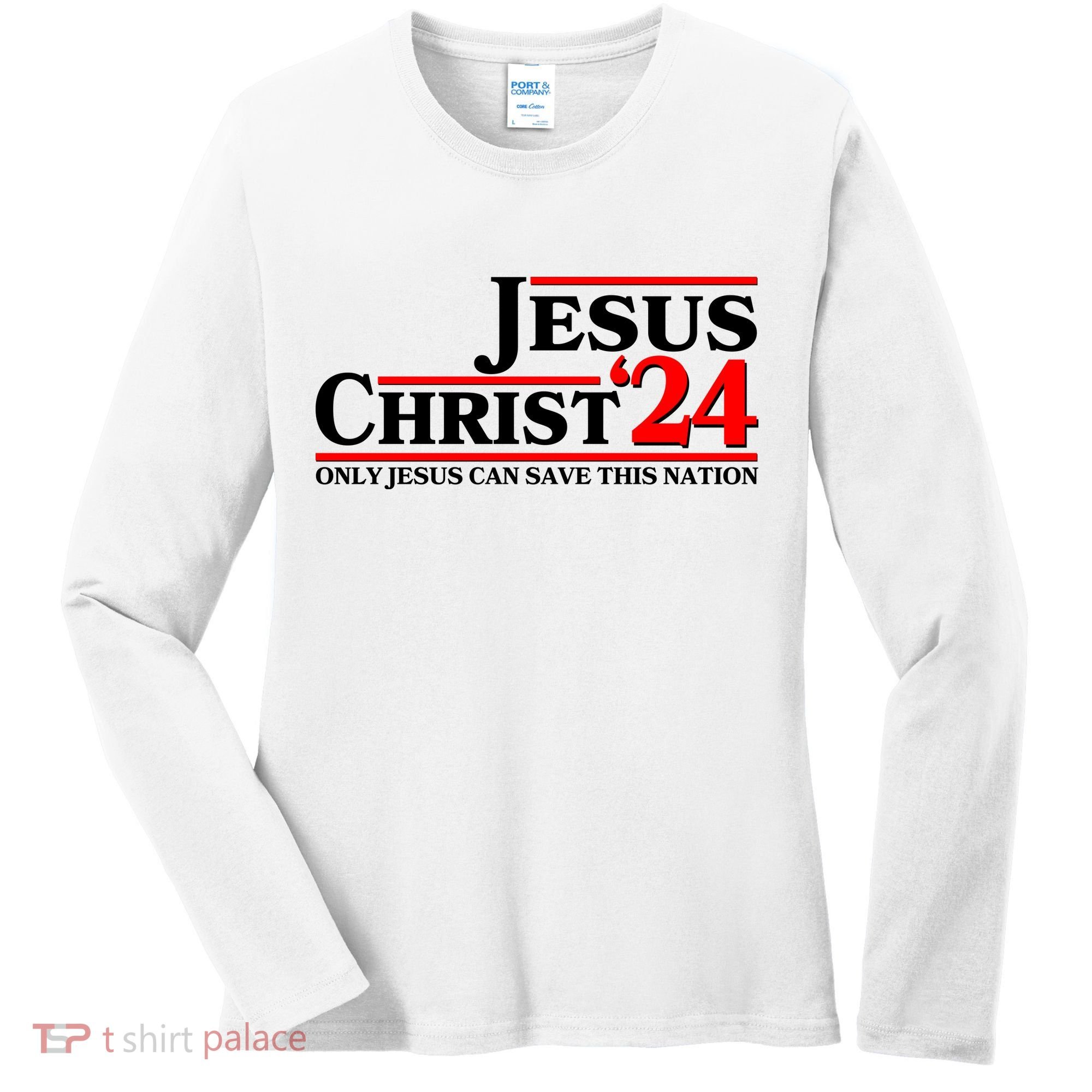 Vote Jesus Christ 2024 Only Jesus Can Save This Nation Women's Long Sleeve Shirt
