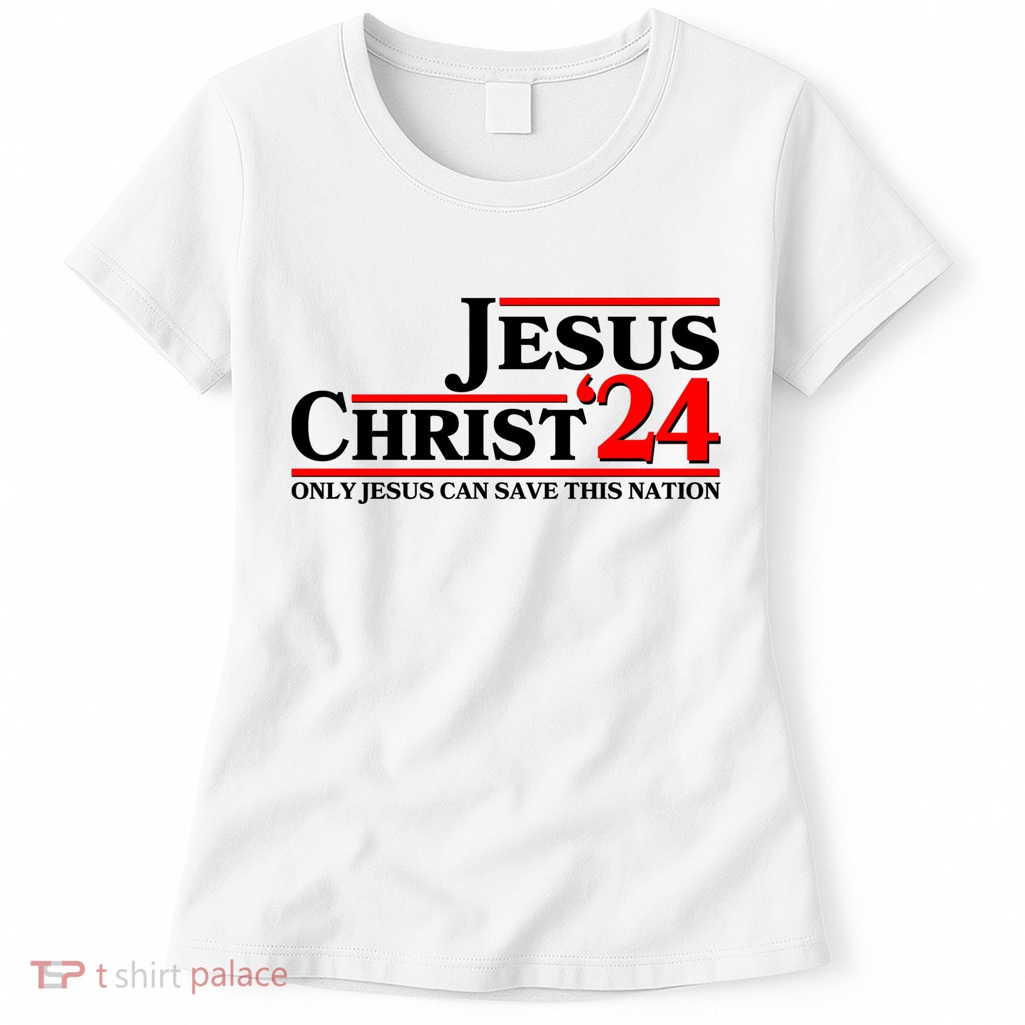 Vote Jesus Christ 2024 Only Jesus Can Save This Nation Women's T-Shirt