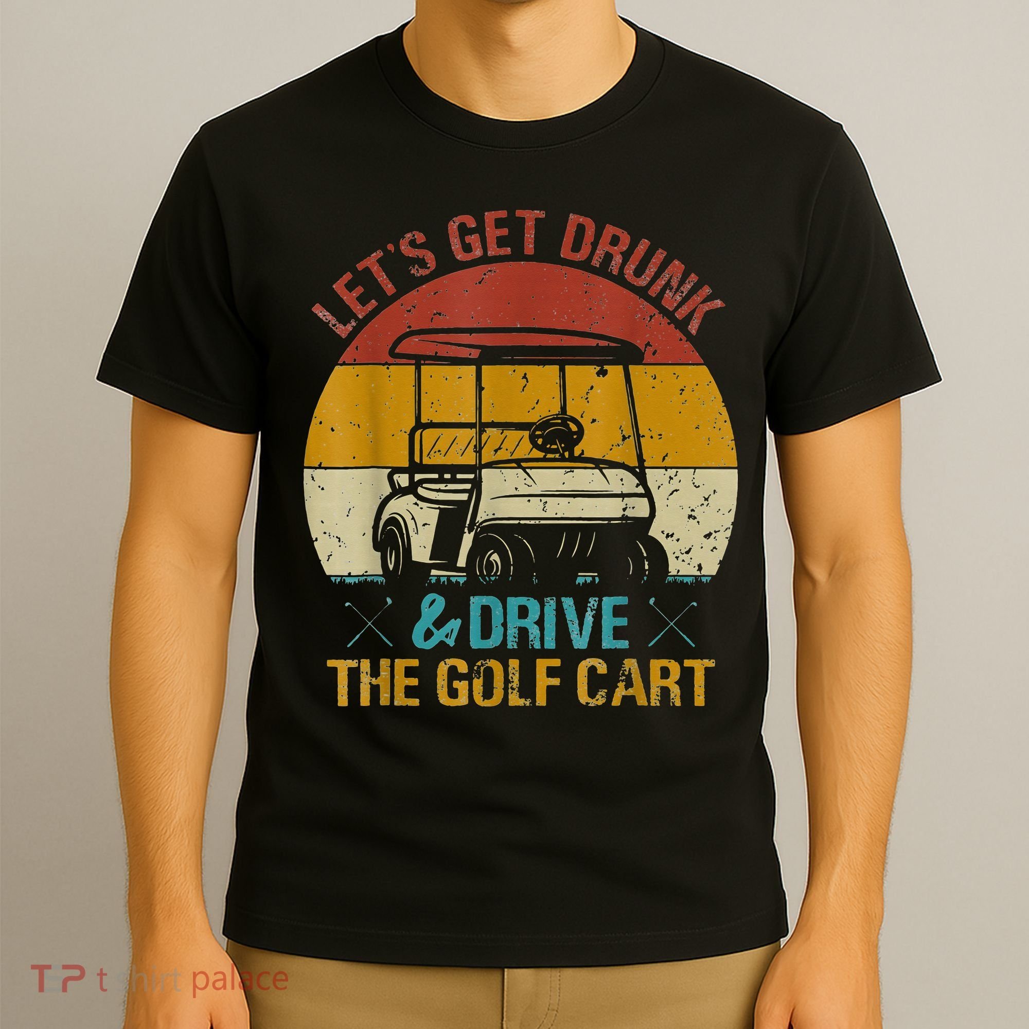 vintage let's get drunk and drive the golf cart T-Shirt
