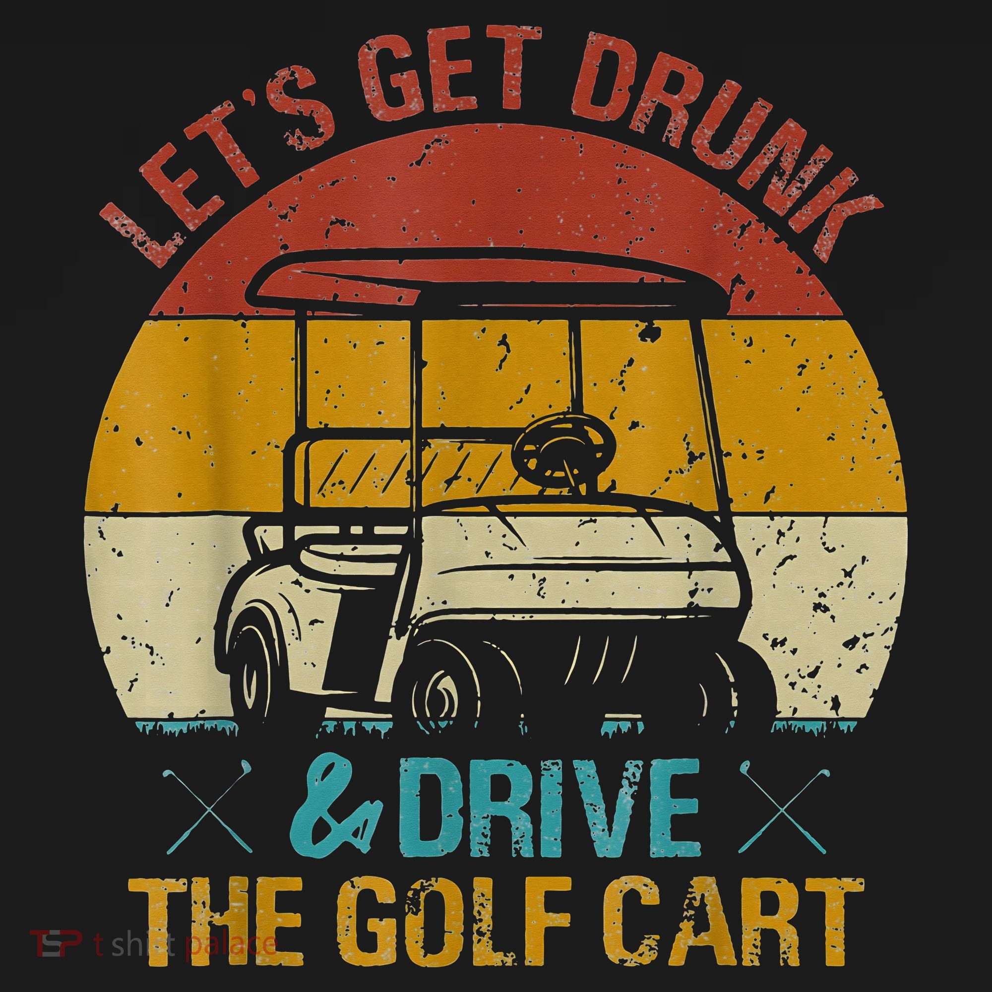 vintage let's get drunk and drive the golf cart T-Shirt