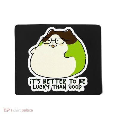 Verdi Lucktail ItS Better To Be Lucky Than Good. Mousepad