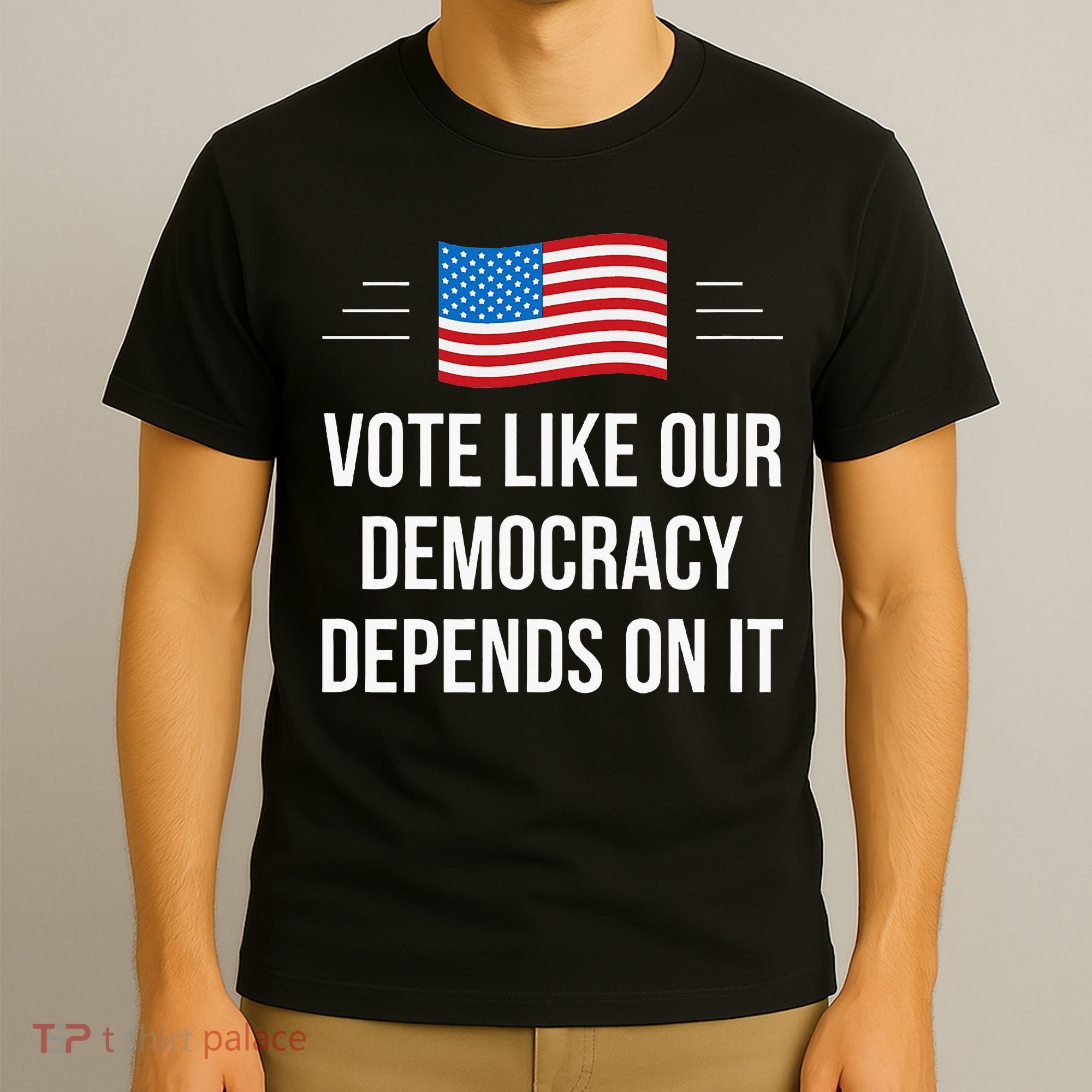Vote Like Our Democracy Depends On It T-Shirt