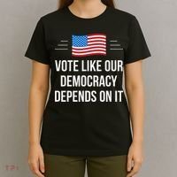 Vote Like Our Democracy Depends On It T-Shirt thumb 4