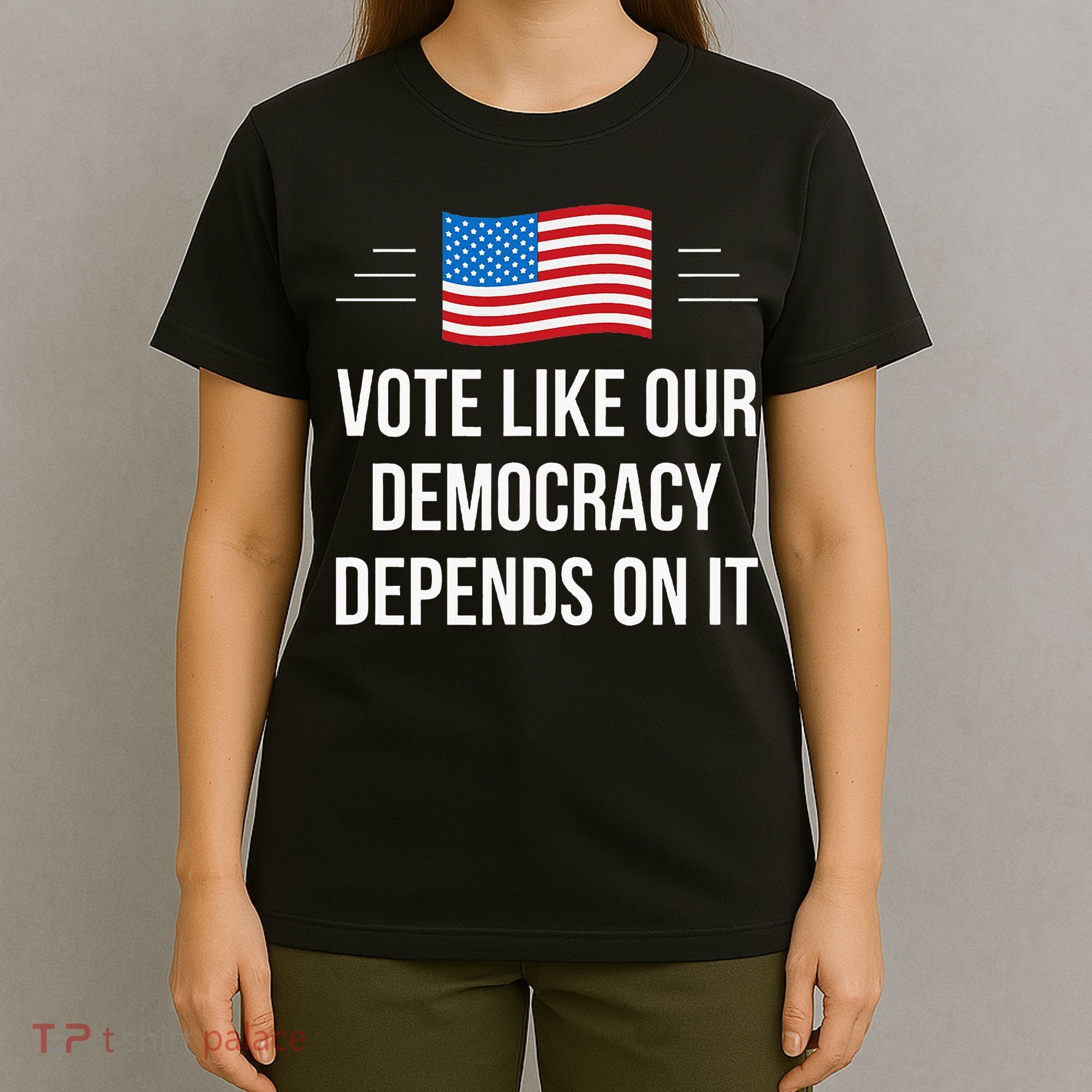 Vote Like Our Democracy Depends On It T-Shirt