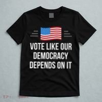 Vote Like Our Democracy Depends On It T-Shirt thumb 5