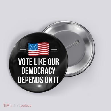 Vote Like Our Democracy Depends On It Button