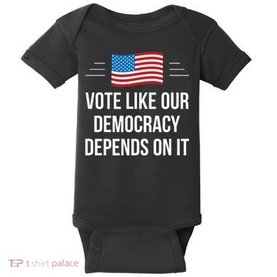 Vote Like Our Democracy Depends On It Baby Bodysuit