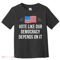 Vote Like Our Democracy Depends On It Toddler T-Shirt thumb 0
