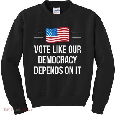 Vote Like Our Democracy Depends On It Kids Sweatshirt