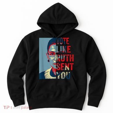 Vote Like Ruth Sent You Funny Feminist Hoodie