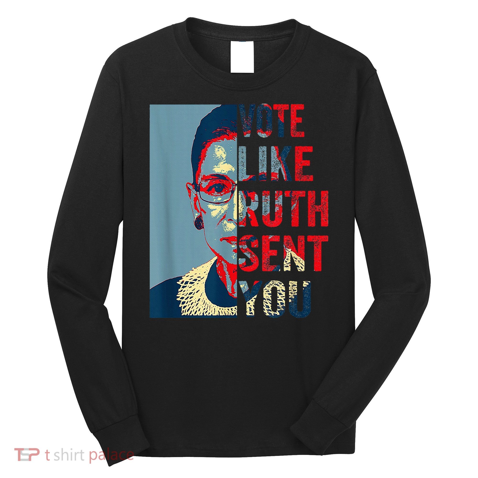Vote Like Ruth Sent You Funny Feminist Long Sleeve Shirt