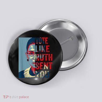 Vote Like Ruth Sent You Funny Feminist Button