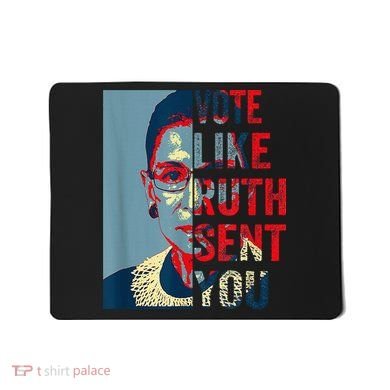 Vote Like Ruth Sent You Funny Feminist Mousepad
