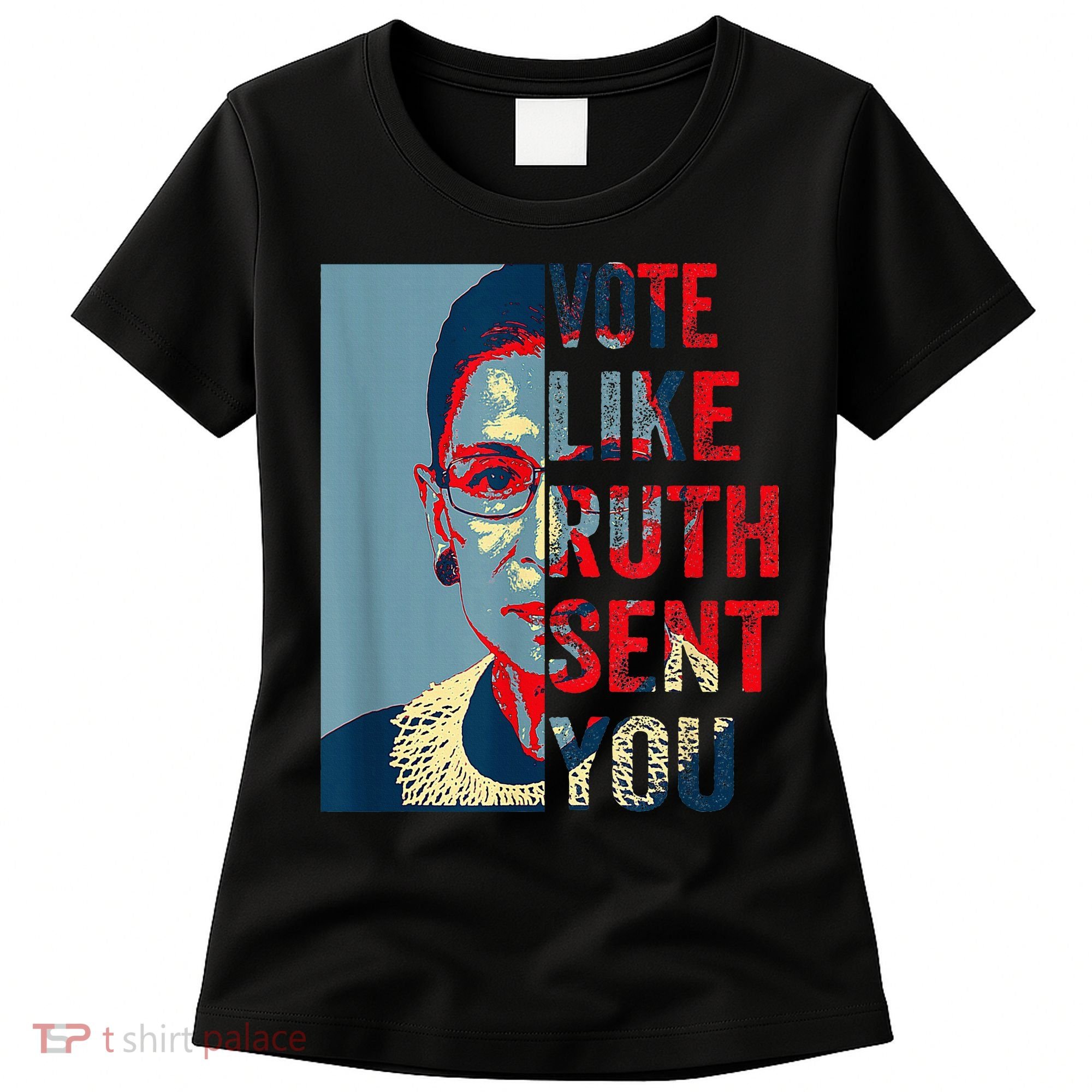 Vote Like Ruth Sent You Funny Feminist Women's T-Shirt