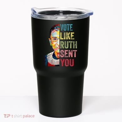 Vote Like Ruth Sent You Tumbler