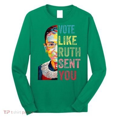 Vote Like Ruth Sent You Long Sleeve Shirt