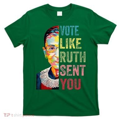 Vote Like Ruth Sent You T-Shirt