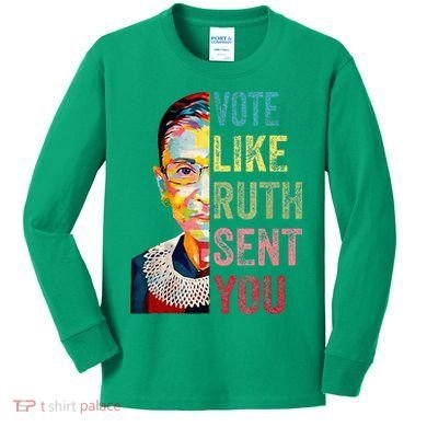 Vote Like Ruth Sent You Kids Long Sleeve Shirt