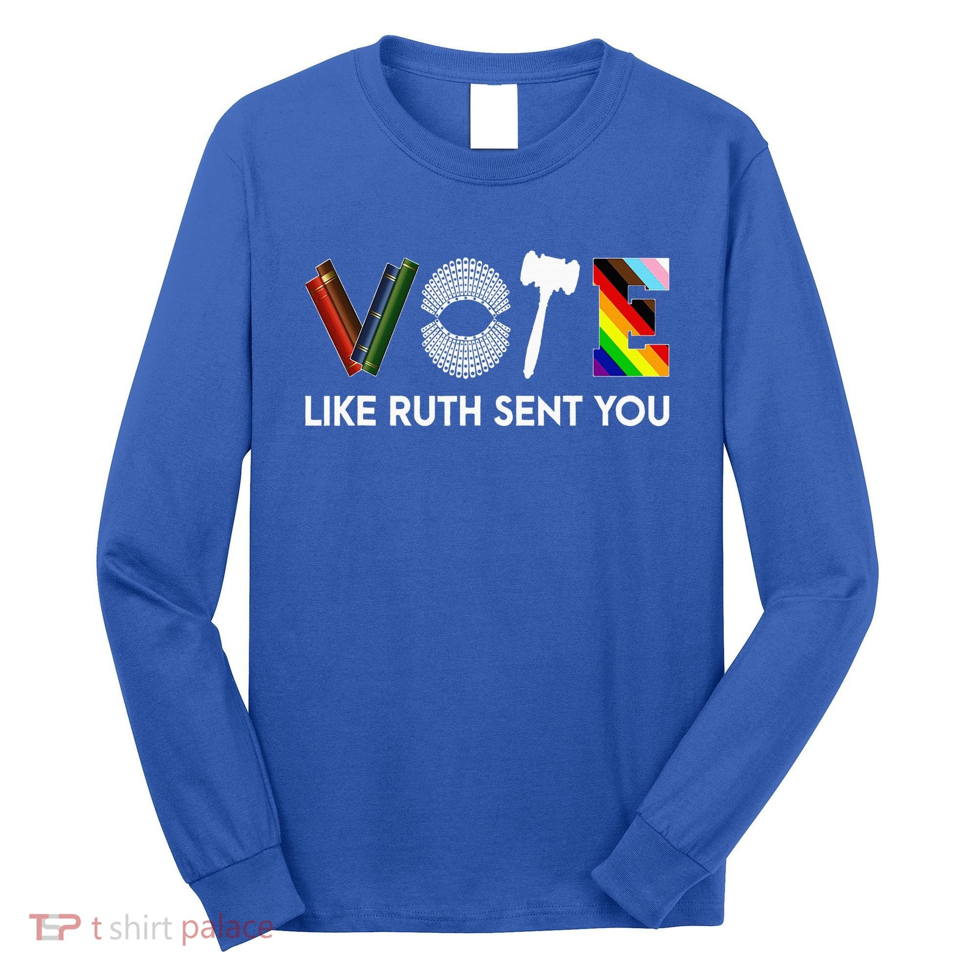 Vote Like Ruth Sent You Gavel Feminists Long Sleeve Shirt