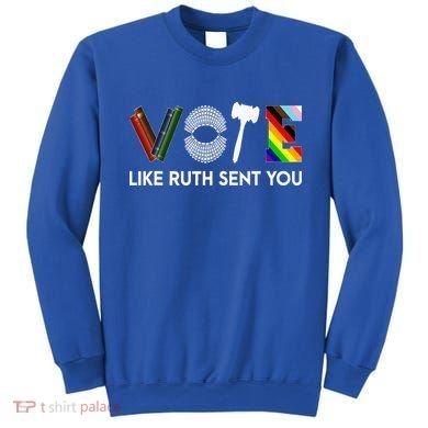Vote Like Ruth Sent You Gavel Feminists Sweatshirt