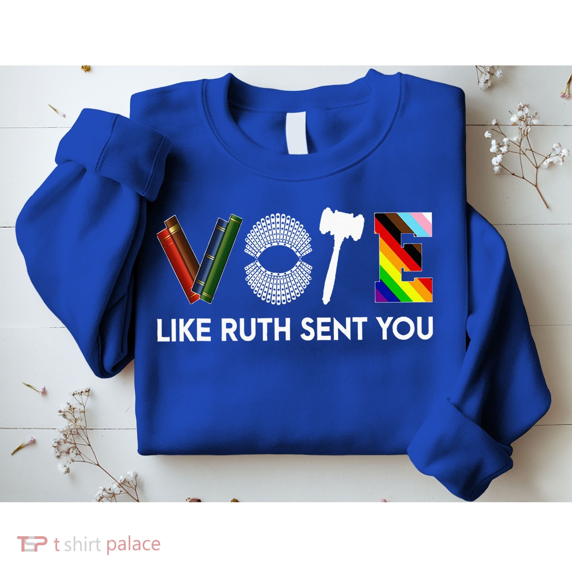 Vote Like Ruth Sent You Gavel Feminists Sweatshirt