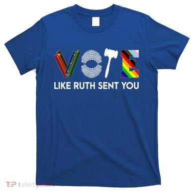 Vote Like Ruth Sent You Gavel Feminists T-Shirt