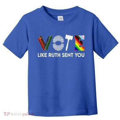 Vote Like Ruth Sent You Gavel Feminists Toddler T-Shirt