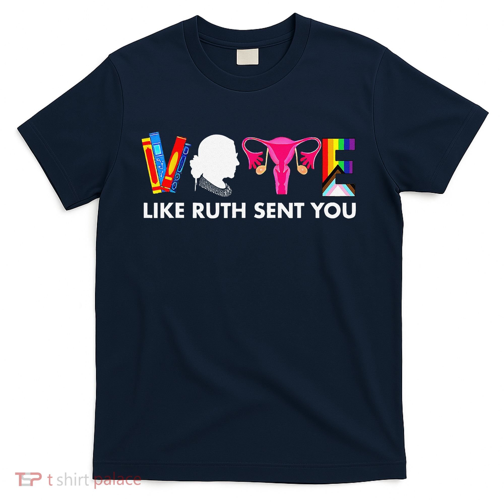 Vote Like Ruth Sent You Uterus Feminist Gifts Lgbt T-Shirt