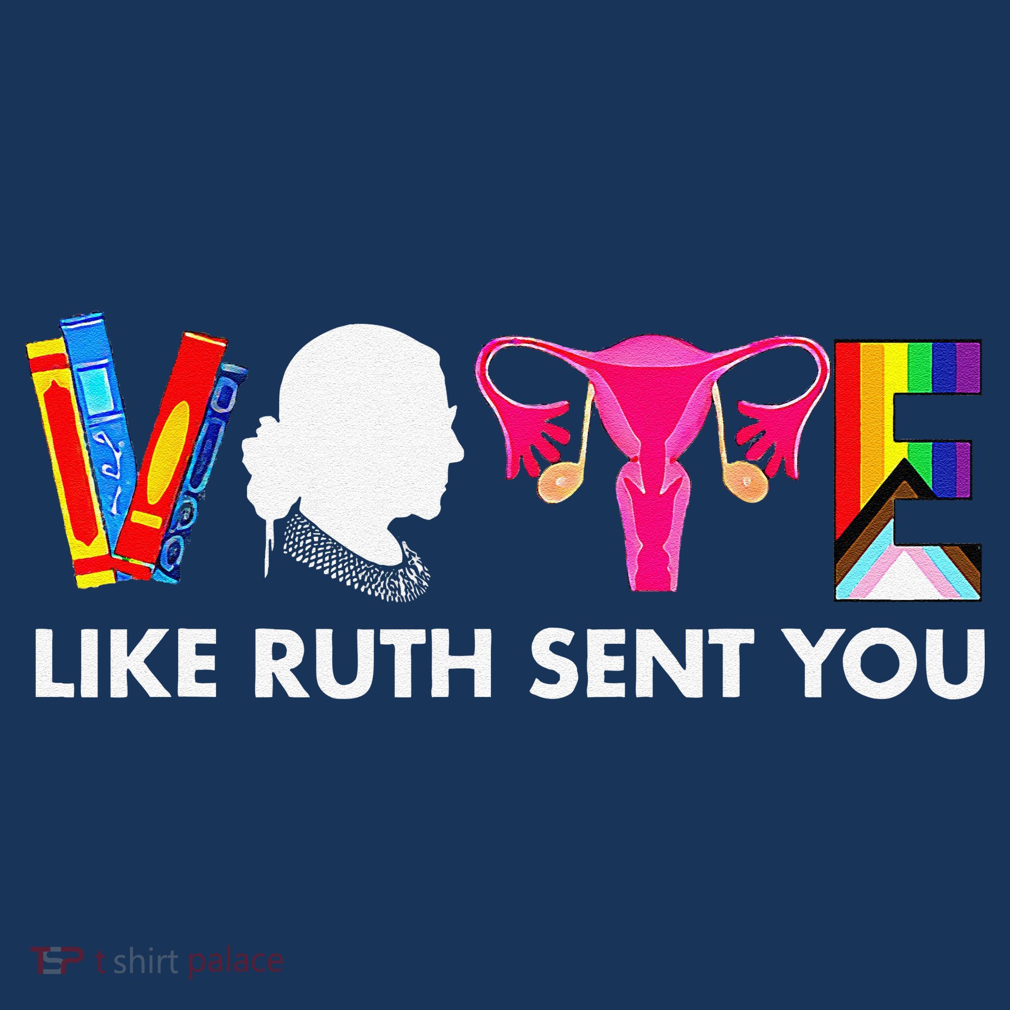 Vote Like Ruth Sent You Uterus Feminist Gifts Lgbt T-Shirt