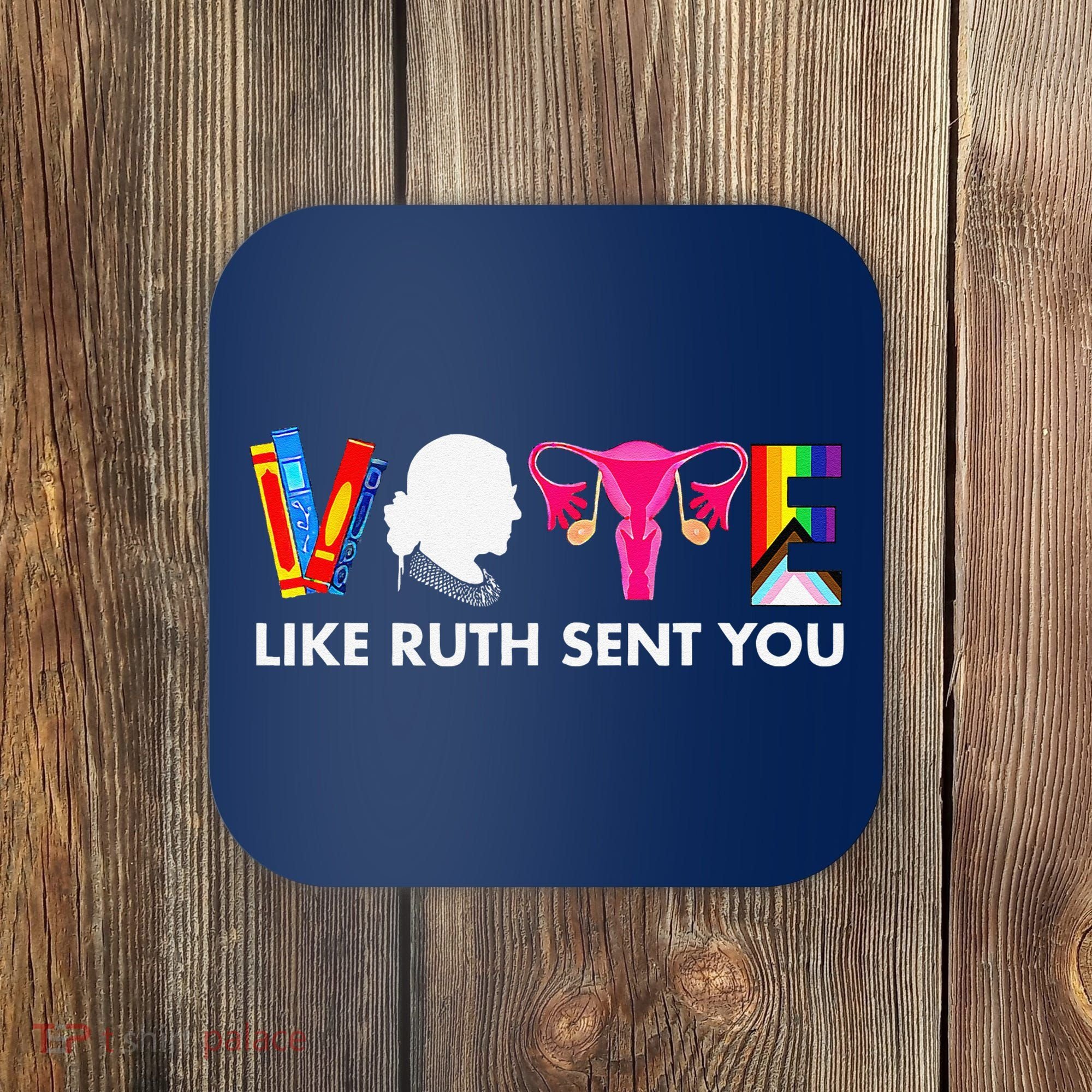 Vote Like Ruth Sent You Uterus Feminist Gifts Lgbt Coaster